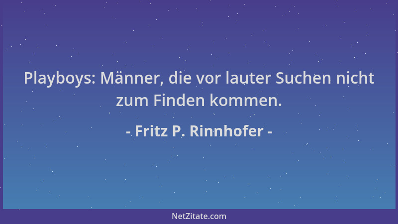 Fritz P. Rinnhofer - Playboys: Männer, die vor lauter Suchen nicht zum Finden kommen....