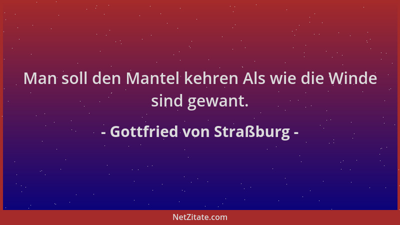 Gottfried von Straßburg - Man soll den Mantel kehren Als wie die Winde sind gewant....