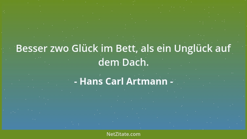Hans Carl Artmann - Besser zwo Glück im Bett, als ein Unglück auf dem Dach....