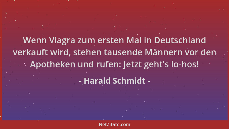 Harald Schmidt - Wenn Viagra zum ersten Mal in Deutschland verkauft wird, stehen tausende Männern vor den Apotheken und ruf...