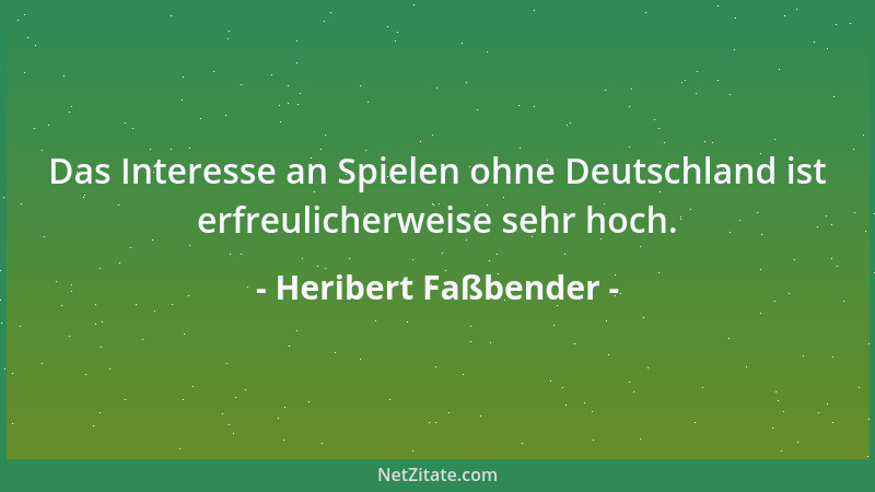 Heribert Faßbender - Das Interesse an Spielen ohne Deutschland ist erfreulicherweise sehr hoch....