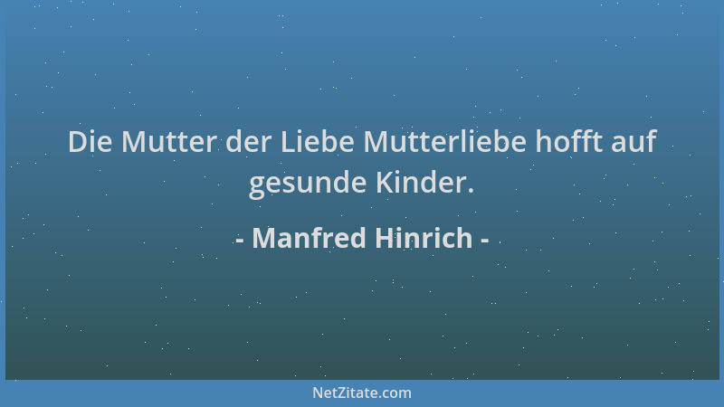 Manfred Hinrich - Die Mutter der Liebe Mutterliebe hofft auf gesunde Kinder....