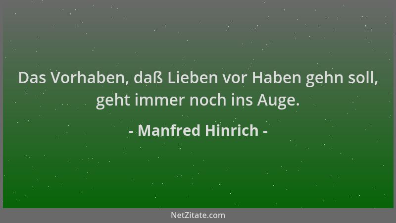 Manfred Hinrich - Das Vorhaben, daß Lieben vor Haben gehn soll, geht immer noch ins Auge....