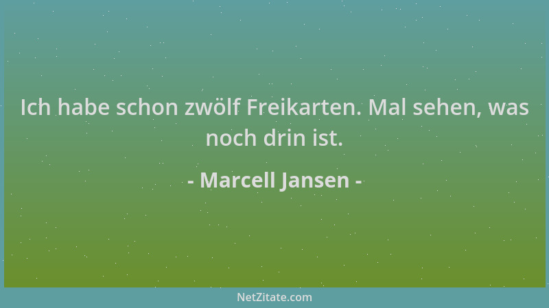 Marcell Jansen - Ich habe schon zwölf Freikarten. Mal sehen, was noch drin ist....
