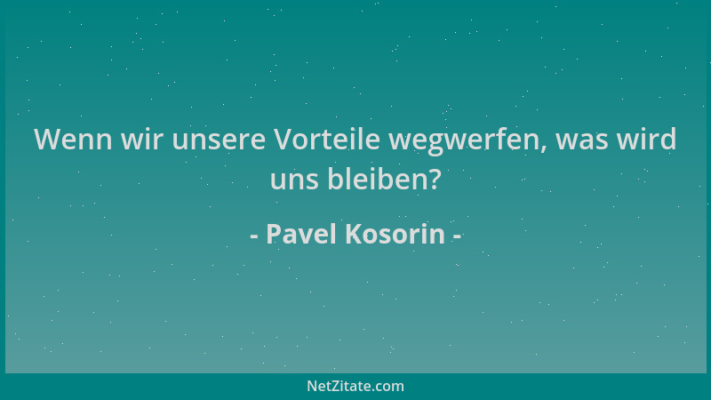 Pavel Kosorin - Wenn wir unsere Vorteile wegwerfen, was wird uns bleiben?...