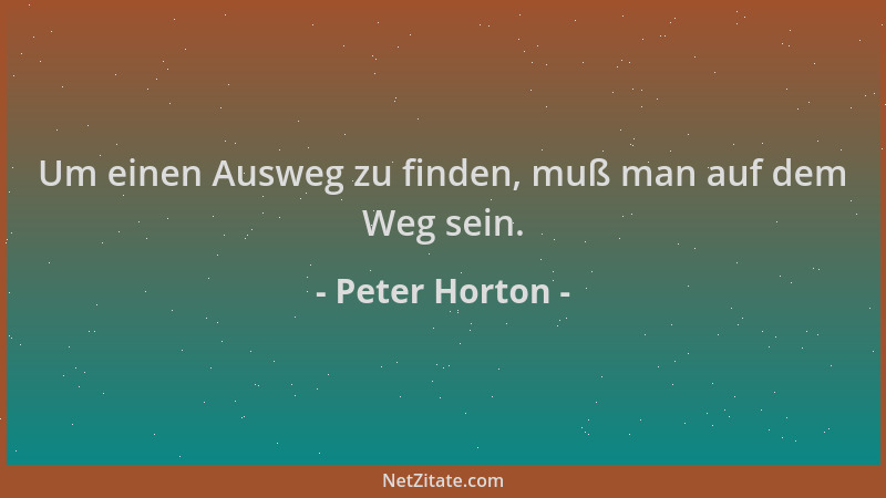 Peter Horton - Um einen Ausweg zu finden, muß man auf dem Weg sein....