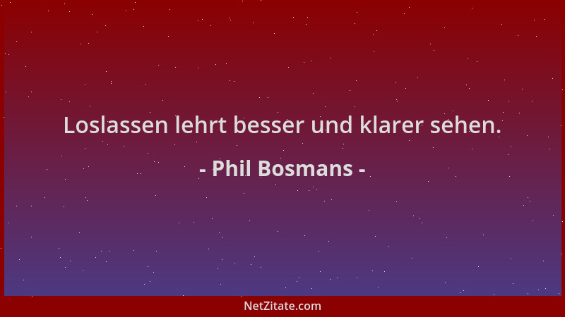 Phil Bosmans - Loslassen lehrt besser und klarer sehen....