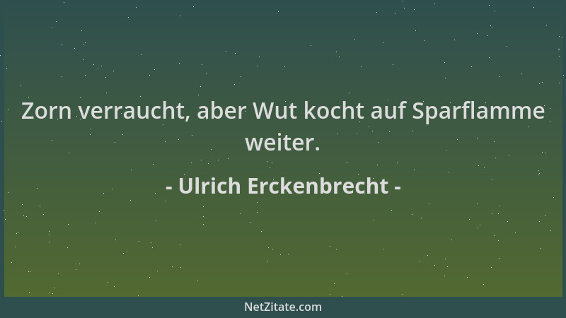 Ulrich Erckenbrecht - Zorn verraucht, aber Wut kocht auf Sparflamme weiter....