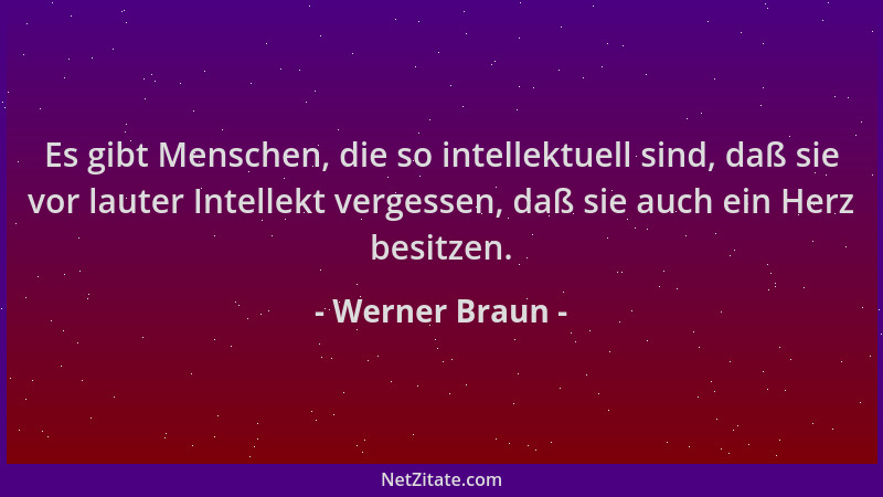 Werner Braun - Es gibt Menschen, die so intellektuell sind, daß sie vor lauter Intellekt vergessen, daß sie auch ein Herz b...