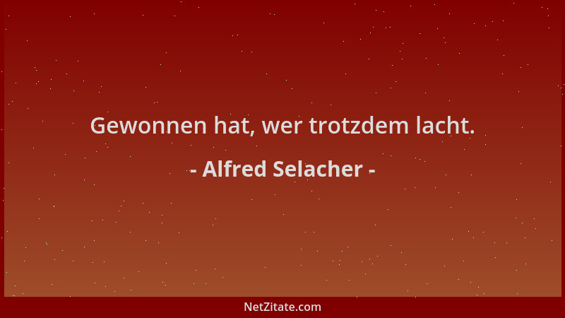 Alfred Selacher - Gewonnen hat, wer trotzdem lacht....