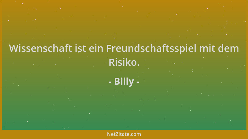 Billy - Wissenschaft ist ein Freundschaftsspiel mit dem Risiko....
