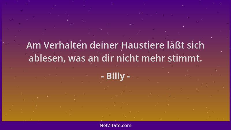 Billy - Am Verhalten deiner Haustiere läßt sich ablesen, was an dir nicht mehr stimmt....