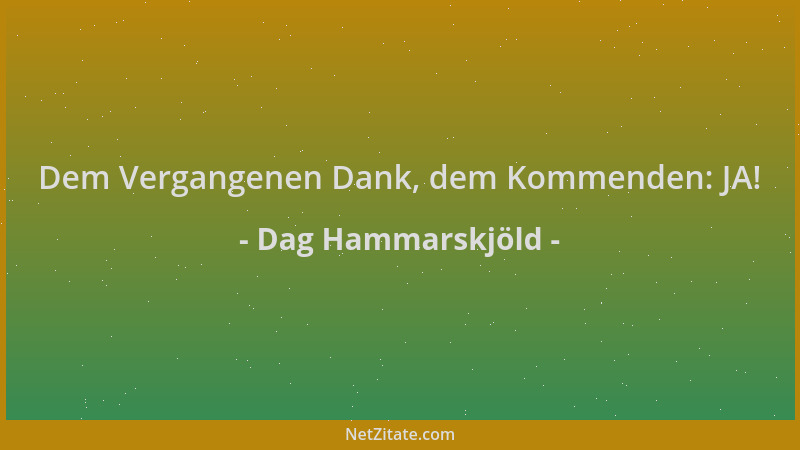 Dag Hammarskjöld - Dem Vergangenen Dank, dem Kommenden: JA!...