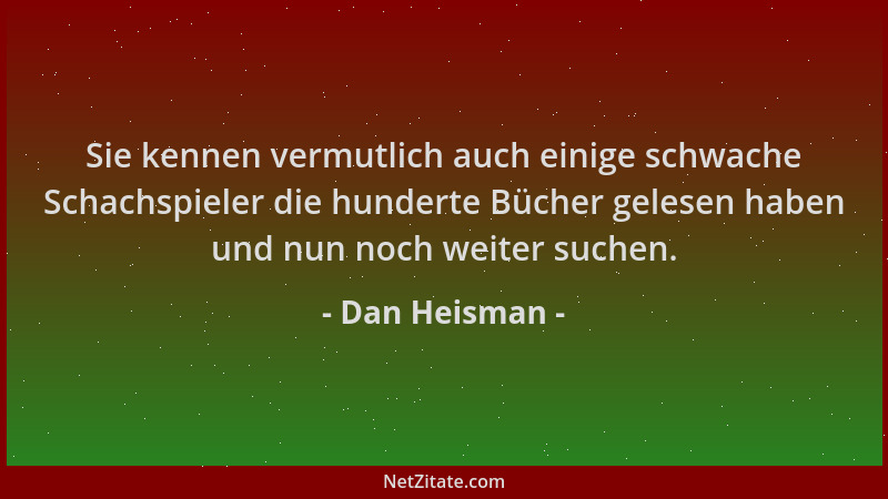 Dan Heisman - Sie kennen vermutlich auch einige schwache Schachspieler die hunderte Bücher gelesen haben und nun noch weite...
