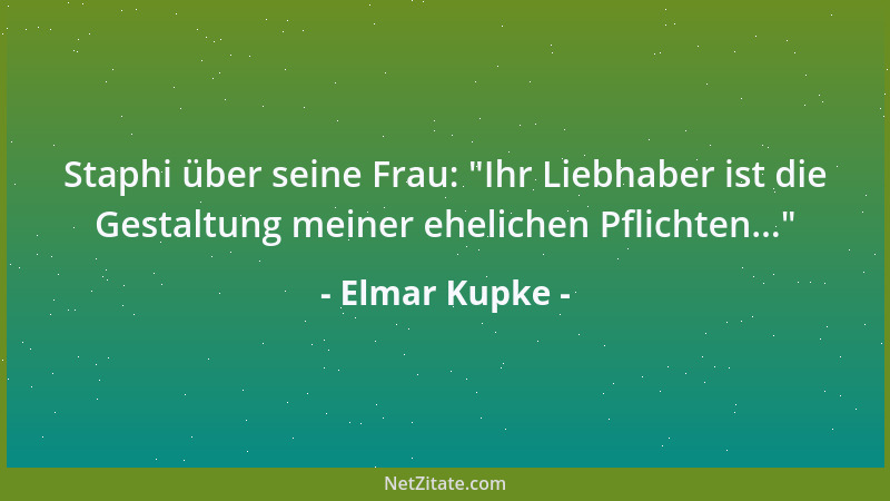 Elmar Kupke - Staphi über seine Frau:  "Ihr Liebhaber ist die Gestaltung meiner ehelichen Pflichten... "...