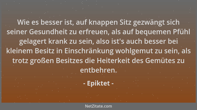 Epiktet - Wie es besser ist, auf knappen Sitz gezwängt sich seiner Gesundheit zu erfreuen, als auf bequemen Pfühl gelagert...