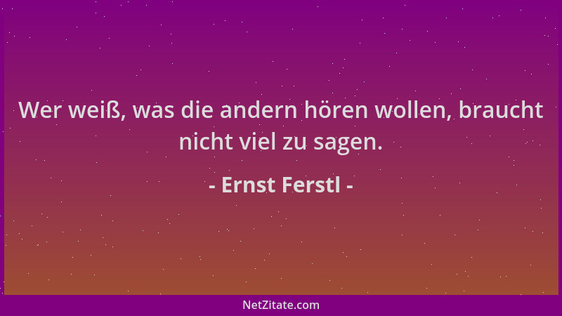Ernst Ferstl - Wer weiß, was die andern hören wollen, braucht nicht viel zu sagen....