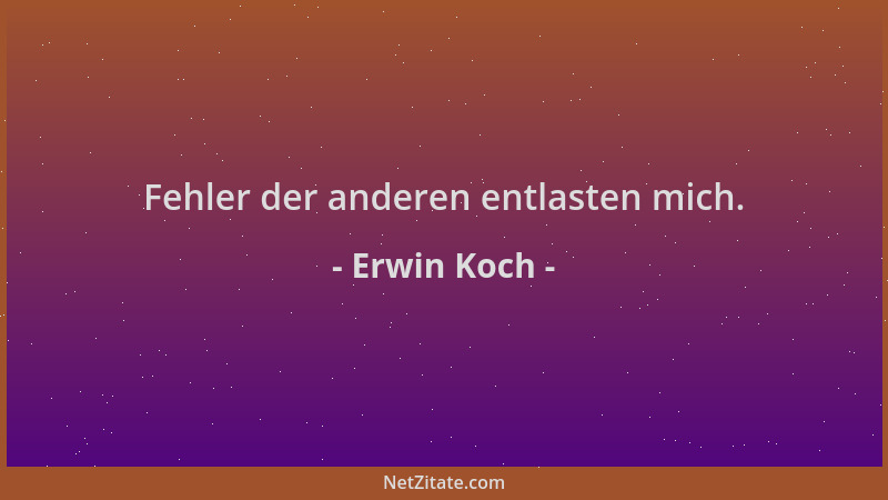 Erwin Koch - Fehler der anderen entlasten mich....