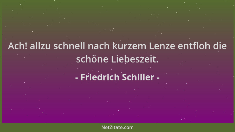 Friedrich Schiller - Ach! allzu schnell nach kurzem Lenze entfloh die schöne Liebeszeit....