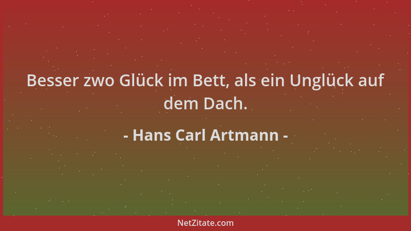 Hans Carl Artmann - Besser zwo Glück im Bett, als ein Unglück auf dem Dach....