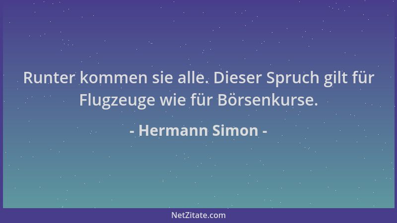 Hermann Simon - Runter kommen sie alle. Dieser Spruch gilt für Flugzeuge wie für Börsenkurse....