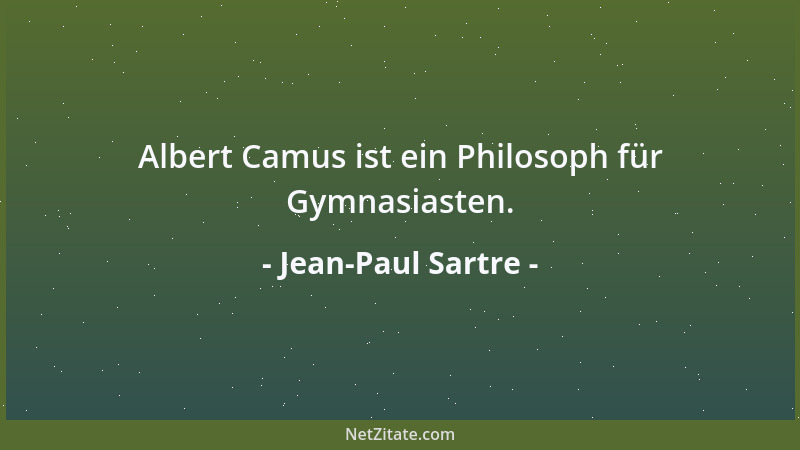 Jean-Paul Sartre - Albert Camus ist ein Philosoph für Gymnasiasten....