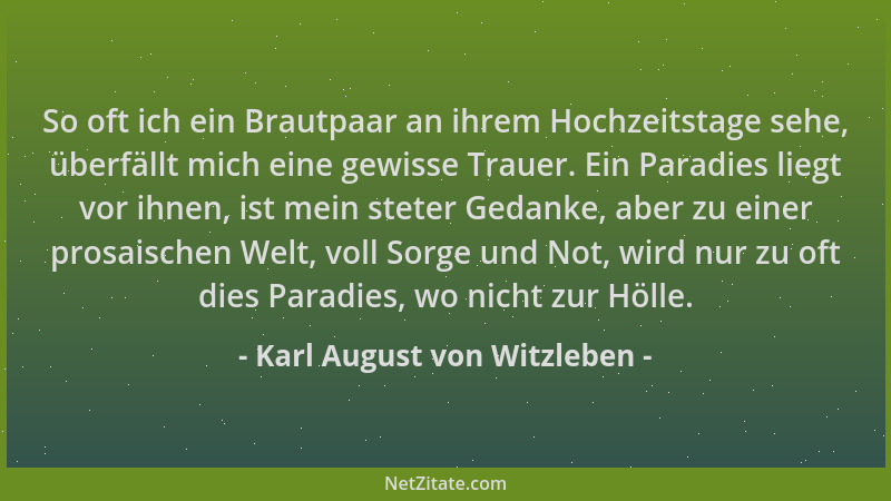 Karl August von Witzleben - So oft ich ein Brautpaar an ihrem Hochzeitstage sehe, überfällt mich eine gewisse Trauer. Ein P...