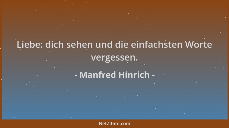 Manfred Hinrich - Liebe: dich sehen und die einfachsten Worte vergessen....