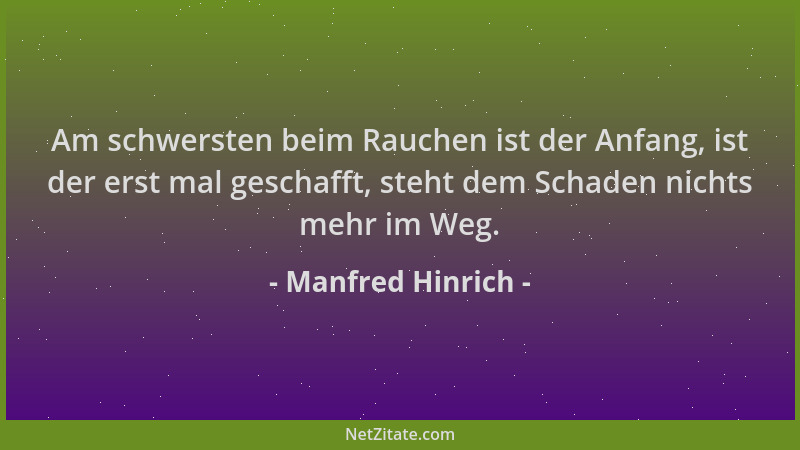 Manfred Hinrich - Am schwersten beim Rauchen ist der Anfang, ist der erst mal geschafft, steht dem Schaden nichts mehr im W...