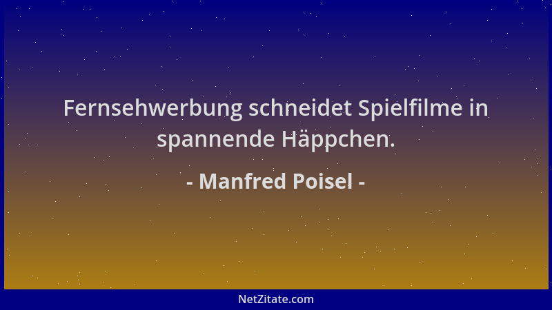 Manfred Poisel - Fernsehwerbung schneidet Spielfilme in spannende Häppchen....