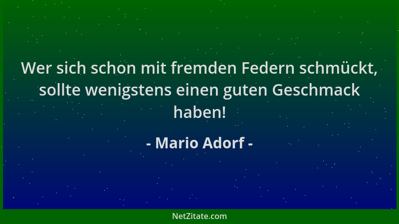 Mario Adorf - Wer sich schon mit fremden Federn schmückt, sollte wenigstens einen guten Geschmack haben!...