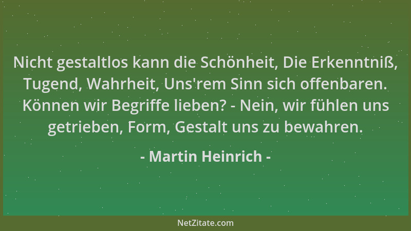 Martin Heinrich - Nicht gestaltlos kann die Schönheit, Die Erkenntniß, Tugend, Wahrheit, Uns 'rem Sinn sich offenbaren. Könn...