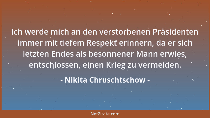 Nikita Chruschtschow - Alles an Stalin war sowohl bewundernswert und korrekt und zugleich barbarisch....