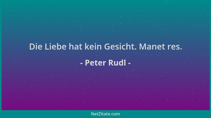 Peter Rudl - Die Liebe hat kein Gesicht. Manet res....