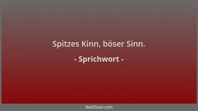 Sprichwort - Spitzes Kinn, böser Sinn....