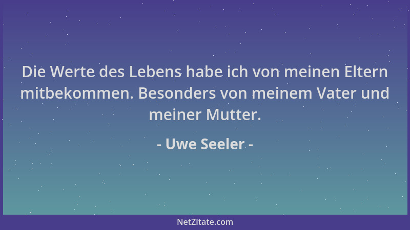 Uwe Seeler - Die Werte des Lebens habe ich von meinen Eltern mitbekommen. Besonders von meinem Vater und meiner Mutter....