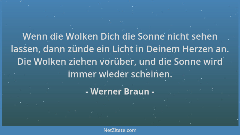 Werner Braun - Wenn die Wolken Dich die Sonne nicht sehen lassen, dann zünde ein Licht in Deinem Herzen an. Die Wolken zieh...