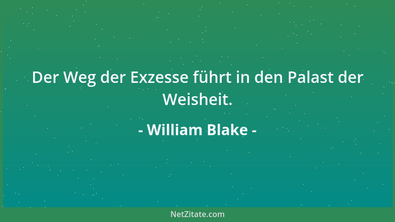 William Blake - Der Weg der Exzesse führt in den Palast der Weisheit....