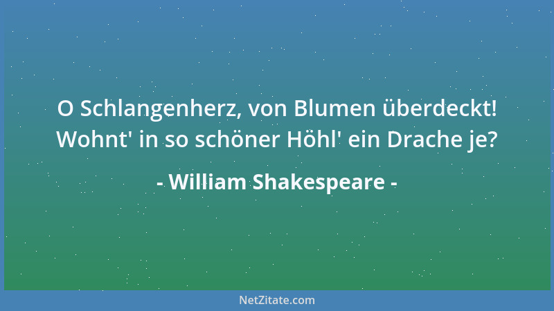 William Shakespeare - O Schlangenherz, von Blumen überdeckt! Wohnt ' in so schöner Höhl ' ein Drache je?...