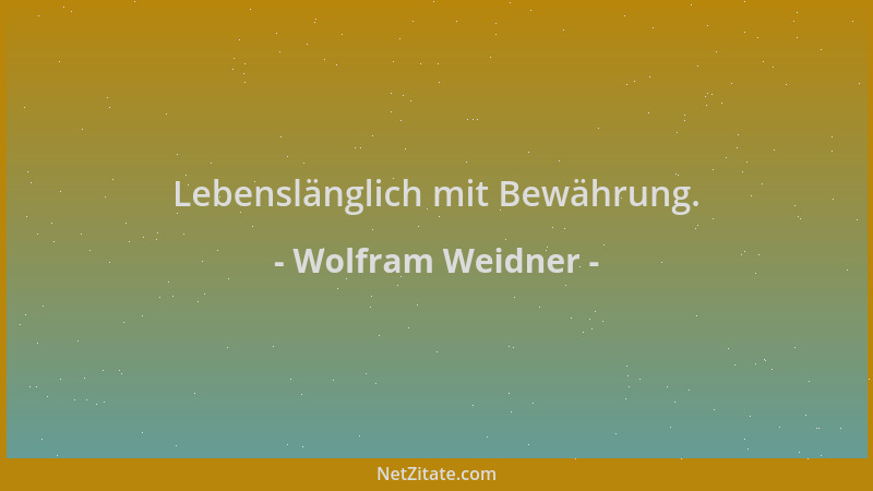 Wolfram Weidner - Lebenslänglich mit Bewährung....