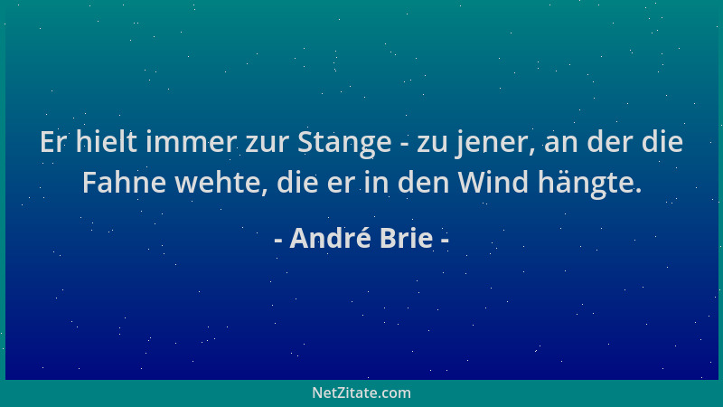 André Brie - Er hielt immer zur Stange - zu jener, an der die Fahne wehte, die er in den Wind hängte....