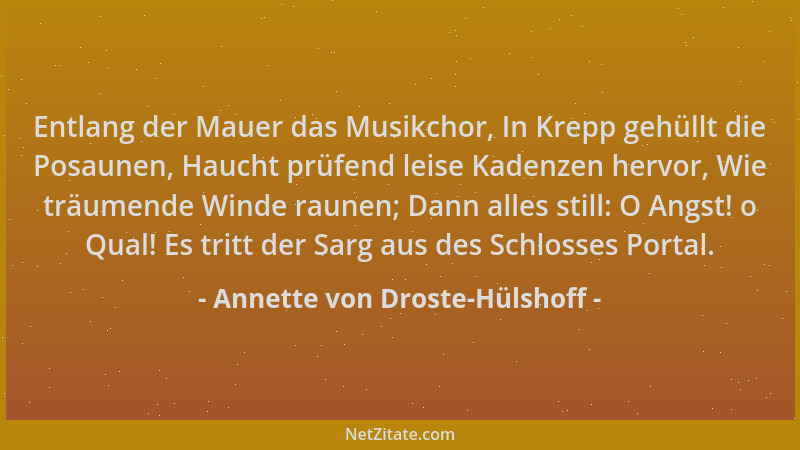 Annette von Droste-Hülshoff - Entlang der Mauer das Musikchor, In Krepp gehüllt die Posaunen, Haucht prüfend leise Kadenzen...