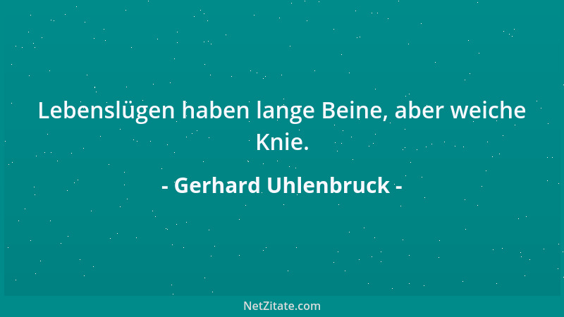 Gerhard Uhlenbruck - Lebenslügen haben lange Beine, aber weiche Knie....