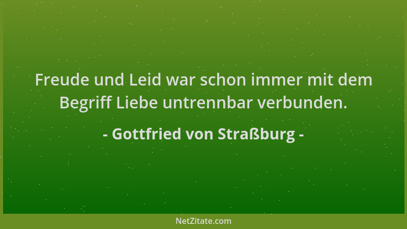 Gottfried von Straßburg - Freude und Leid war schon immer mit dem Begriff Liebe untrennbar verbunden....
