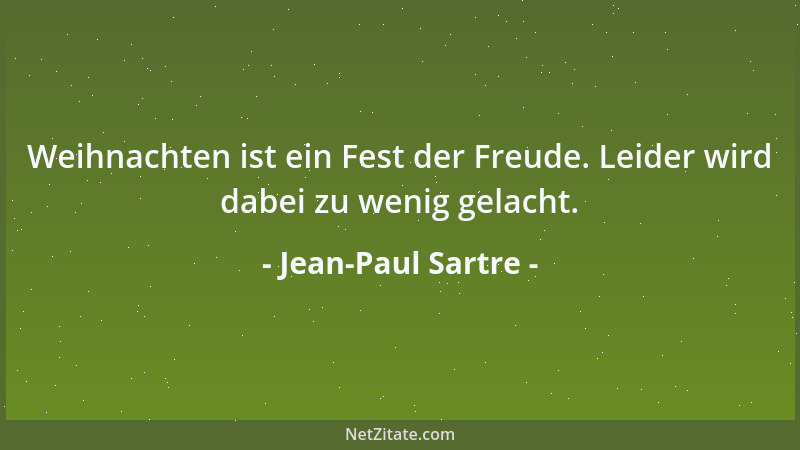 Jean-Paul Sartre - Weihnachten ist ein Fest der Freude. Leider wird dabei zu wenig gelacht....