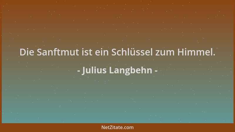 Julius Langbehn - Die Sanftmut ist ein Schlüssel zum Himmel....