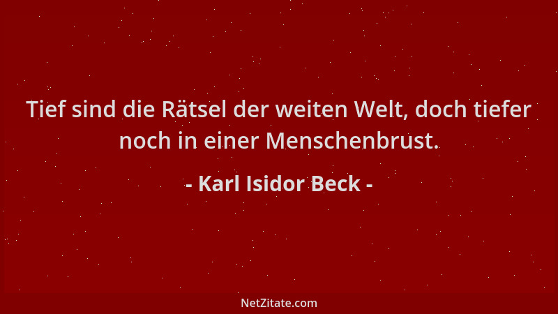 Karl Isidor Beck - Tief sind die Rätsel der weiten Welt, doch tiefer noch in einer Menschenbrust....