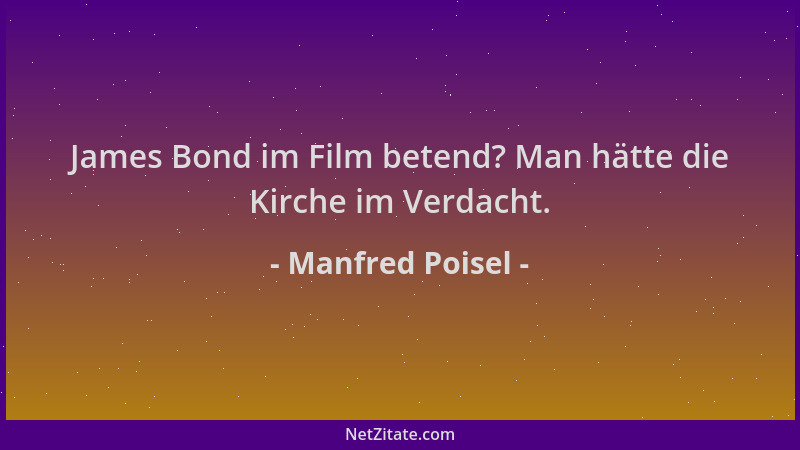 Manfred Poisel - James Bond im Film betend? Man hätte die Kirche im Verdacht....
