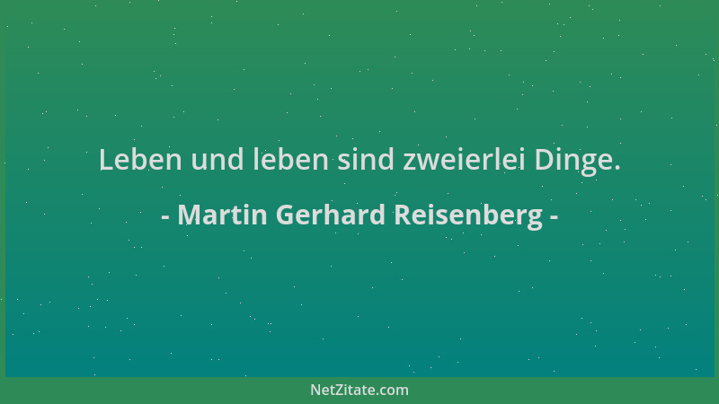 Martin Gerhard Reisenberg - Leben und leben sind zweierlei Dinge....