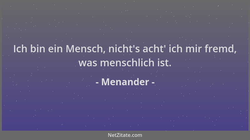 Menander - Ich bin ein Mensch, nicht 's acht ' ich mir fremd, was menschlich ist....